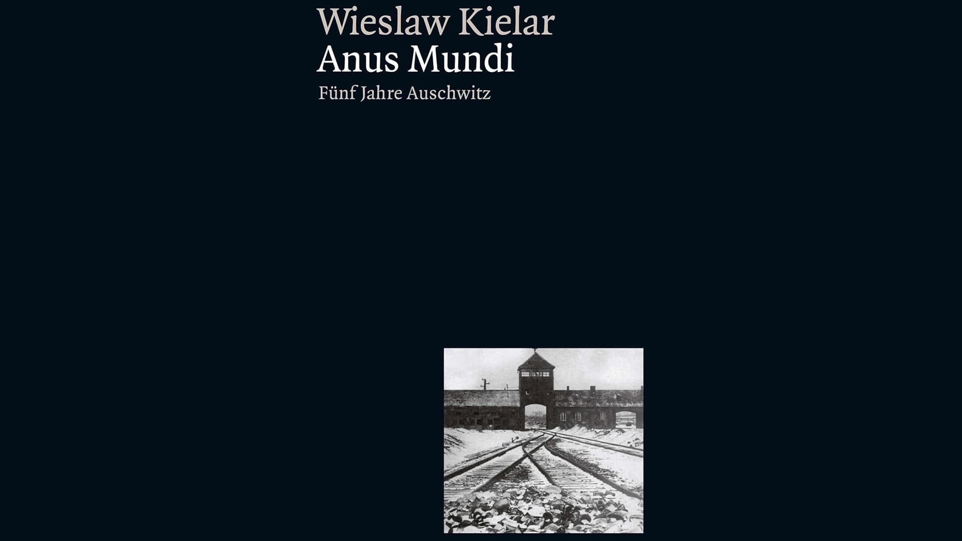 ANUS MUNDI | AUSCHWITZ - EIN FAKTUM | Memoiren, Fotografien, Filme | 81 Jahre nach dem Ende des Zweiten Weltkriegs und der Befreiung des KZ Auschwitz