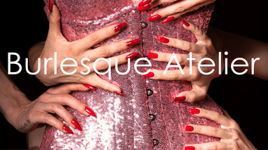 Burlesque Atelier - Theater & Comedy in Ateliertheater, wien