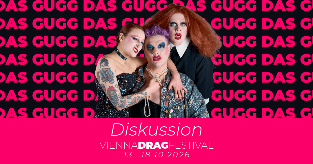 Einführungsgespräch & Podiumsdiskussion – Vienna Drag Festival – Das Gugg