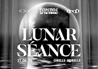 21/08 Feuchte Träume – Lunar Séance - Clubs & Nachtleben in Grelle Forelle, wien