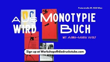 AUS MONOTYPIE WIRD BUCH - Bildung & Workshops in die druckstube, wien